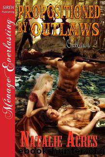 Acres, Natalie - Propositioned by Outlaws [Outlaws 2] (Siren Publishing Ménage Everlasting)