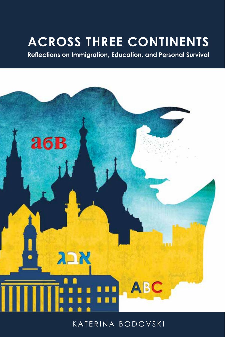 Across Three Continents: Reflections on Immigration, Education, and Personal Survival (American University Studies) by Katerina Bodovski