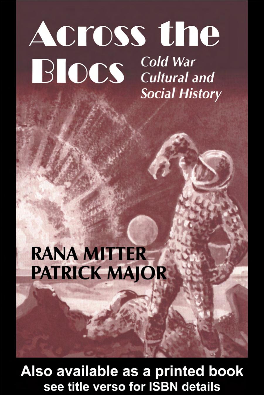 Across the Blocs: Exploring Comparative Cold War Cultural and Social History (Cold War History) by Patrick Major