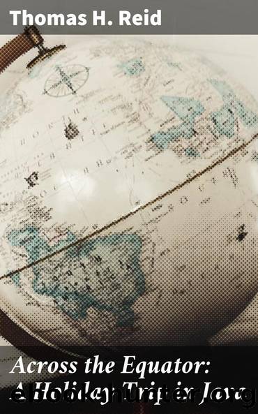 Across the Equator: A Holiday Trip in Java by Thomas H. Reid