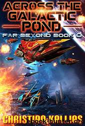 Across the Galactic Pond_Far Beyond Book 0 by Christian Kallias