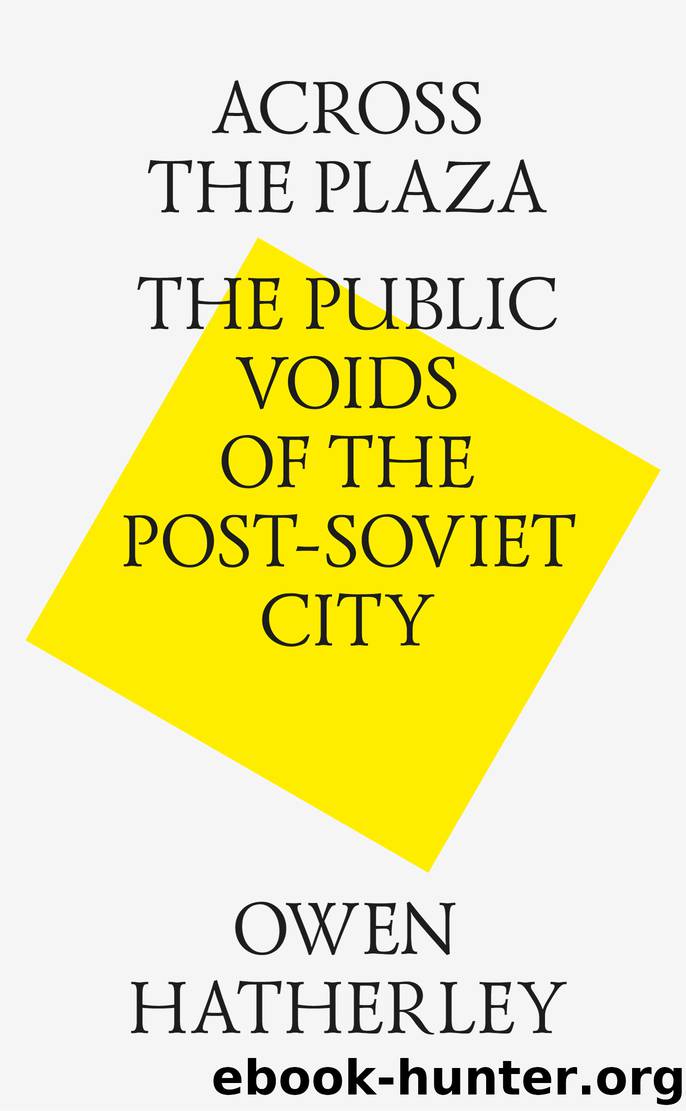 Across the plaza. the public voids of the post-soviet city by Owen Hatherley