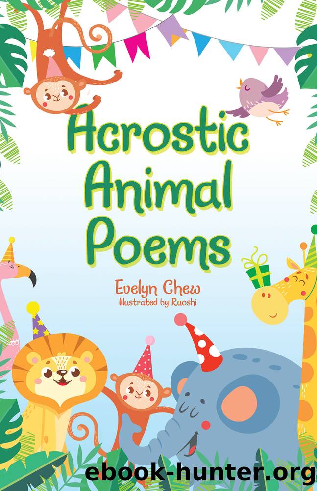 Acrostic Animal Poems by Evelyn Chew