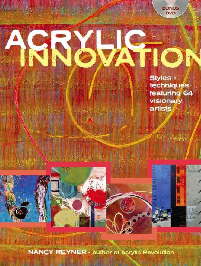 Acrylic Innovation Styles and Techniques Featuring 64 Visionary Artists by Nancy Reyner