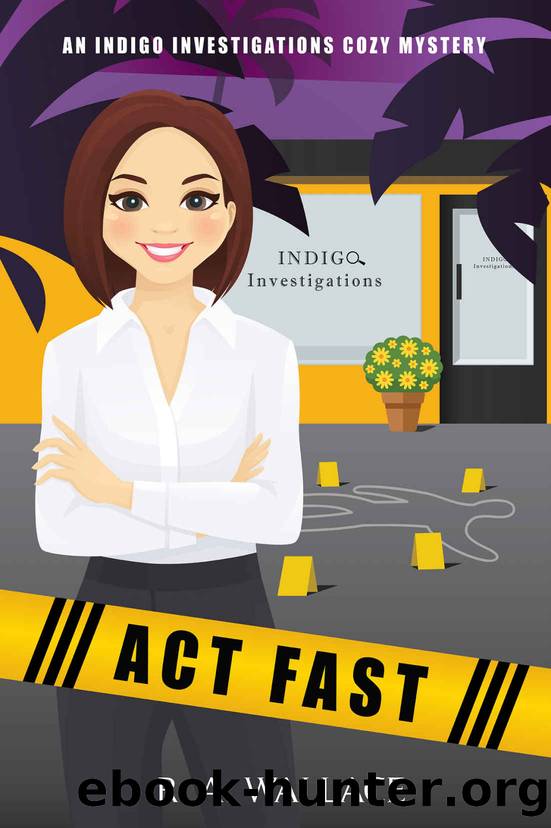 Act Fast (An Indigo Investigations Cozy Mystery Book 1) by R. A. Wallace