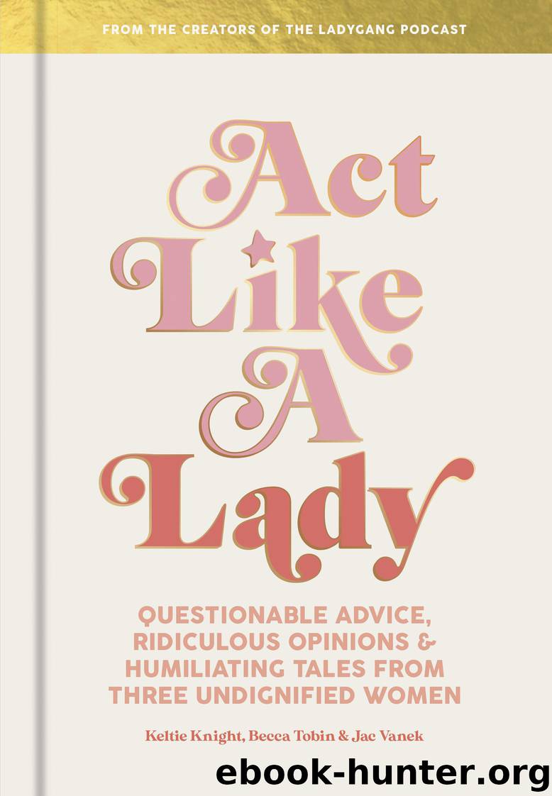 Act Like a Lady by Keltie Knight & Becca Tobin & Jac Vanek