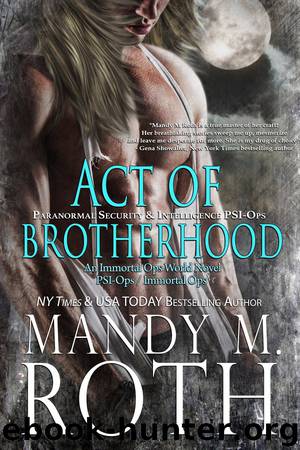 Act of Brotherhood: Paranormal Security and Intelligence (PSI-Ops) an Immortal Ops World Novel by Mandy M. Roth