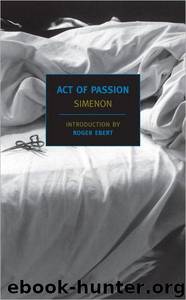 Act of Passion by Georges Simenon; Louise Varese; Roger Ebert