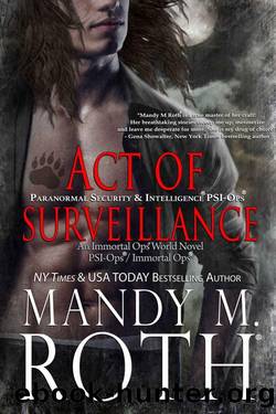 Act of Surveillance: Paranormal Security and IntelligenceÂ® an Immortal OpsÂ® World Novel (PSI-OpsImmortal Ops Book 7) by Mandy M. Roth