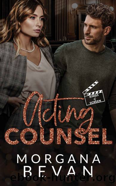 Acting Counsel: A Close Proximity Hollywood Romance (Kings of Screen Book 3) by Morgana Bevan