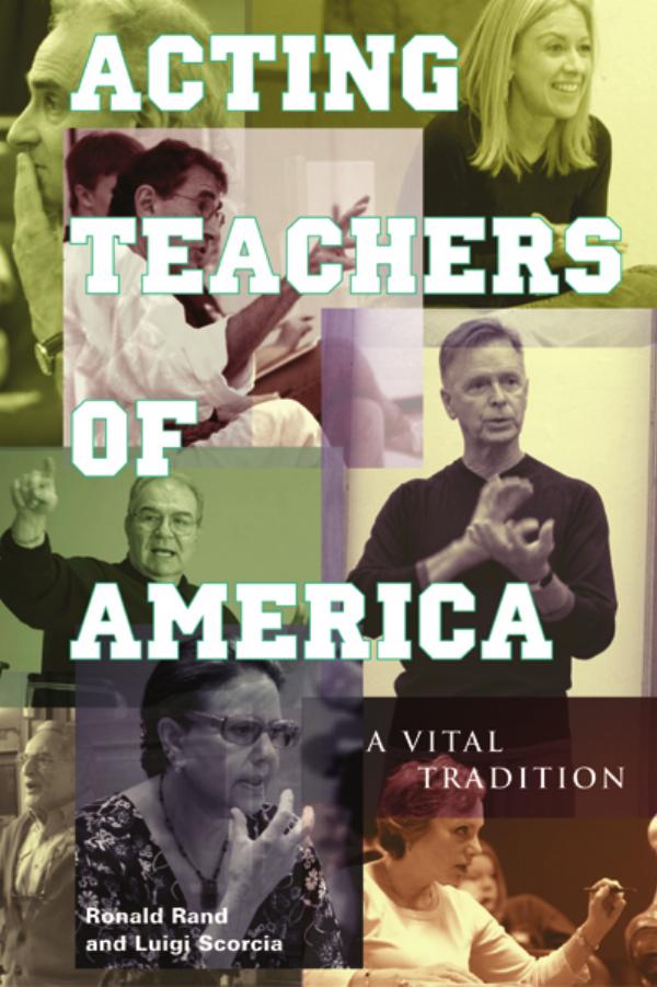 Acting Teachers of America: A Vital Tradition by Ronald Rand Luigi Scorcia J. Michael Miller