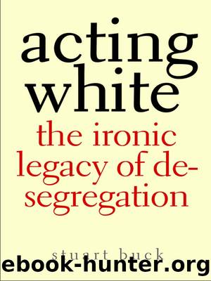 Acting White: The Ironic Legacy of Desegregation by Stuart Buck