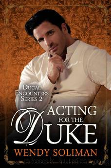 Acting for the Duke (Ducal Encounters Series 2 Book 5) by Wendy Soliman