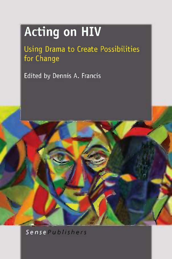 Acting on HIV: Using Drama to Create Possibilities for Change by Emma Durden (auth.) Dennis A. Francis (eds.)