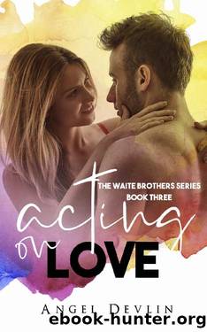 Acting on Love (The Waite Family Book 3) by Angel Devlin