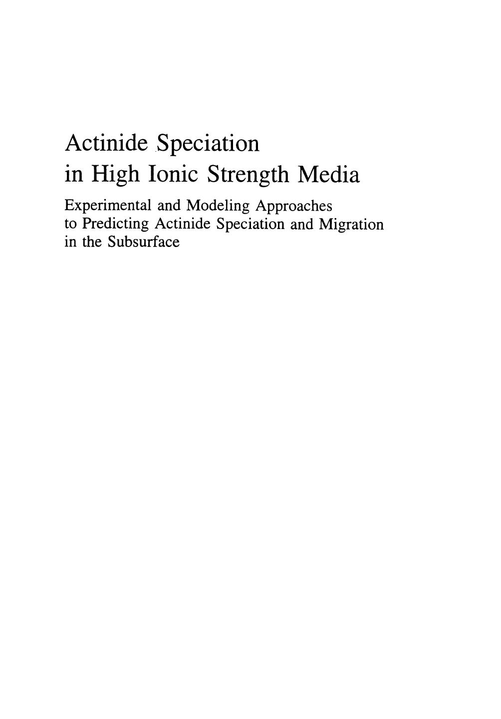 Actinide Speciation in High Ionic Strength Media: Experimental and Modeling Approaches to Predicting Actinide Speciation and Migration in the Subsurface by Gregory R. Choppin (auth.) Donald T. Reed Sue B. Clark Linfeng Rao (eds.)