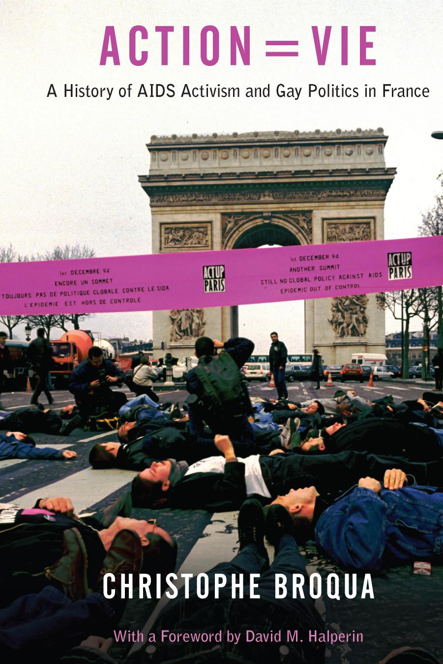 Action = Vie: Action = Vie: A History of AIDS Activism and Gay Politics in France by Christophe Broqua