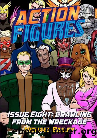Action Figures - Issue Eight: Crawling From the Wreckage by Michael C Bailey