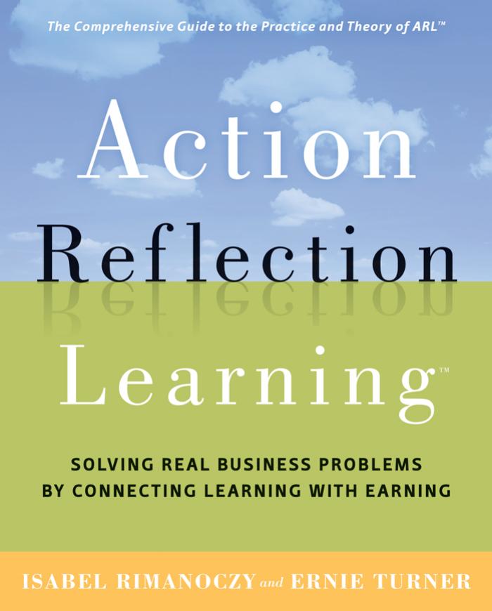 Action reflection learning : solving real business problems by connecting learning with earning by Isabel Rimanoczy; Ernie Turner
