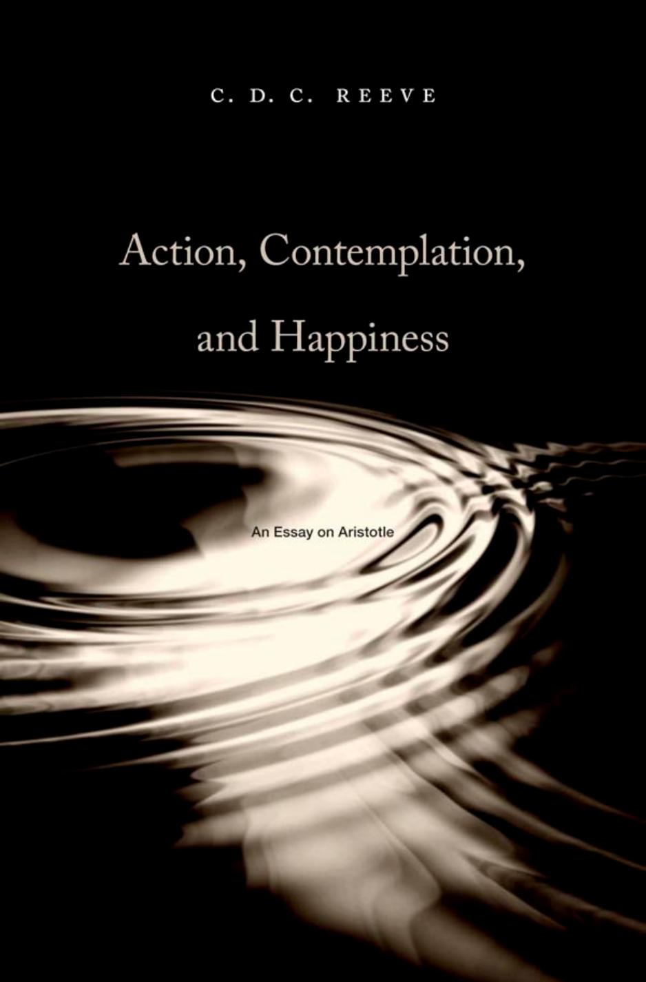 Action, Contemplation, and Happiness: An Essay on Aristotle (Repost) by Unknow