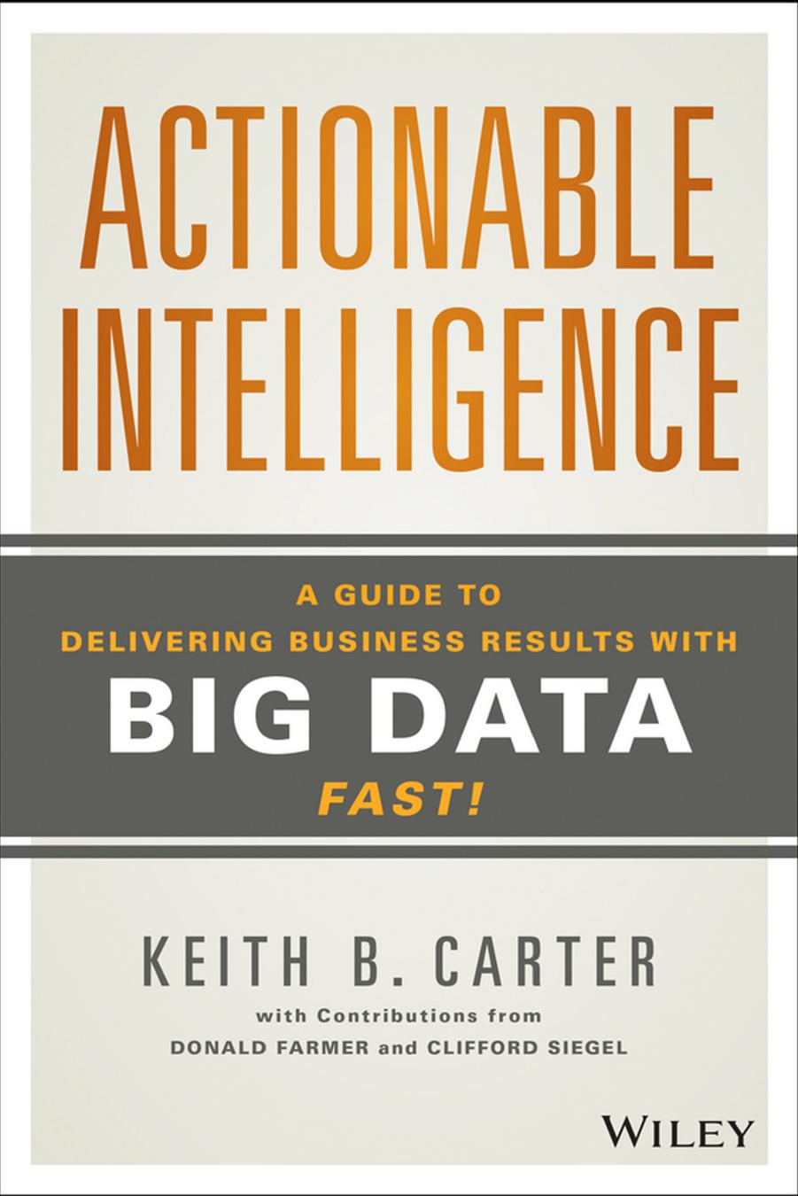 Actionable Intelligence: A Guide to Delivering Business Results with Big Data Fast! by Unknow