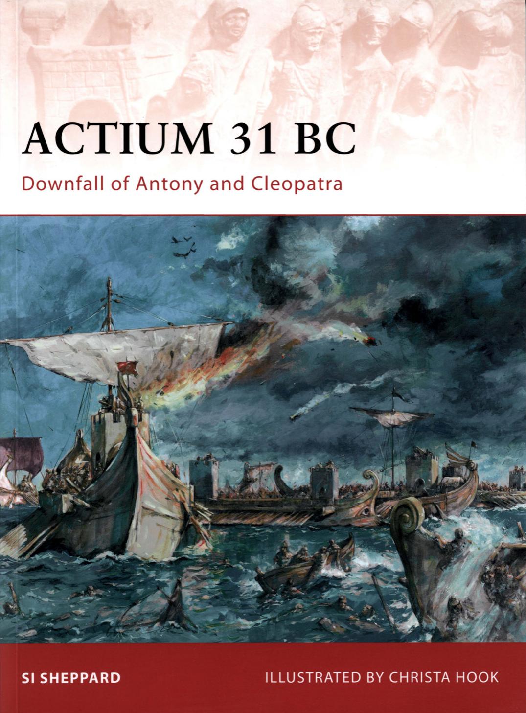 Actium 31 BC: Downfall of Antony and Cleopatra by Si Sheppard. Illustrated by Christa Hook