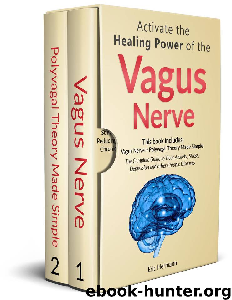 Activate the Healing Power of the Vagus Nerve: 2 Books in 1: Vagus Nerve and The Polyvagal Theory. The Complete Guide to Treat Anxiety, Stress, Depression and other Chronic Diseases. Updated version by Hermann Eric