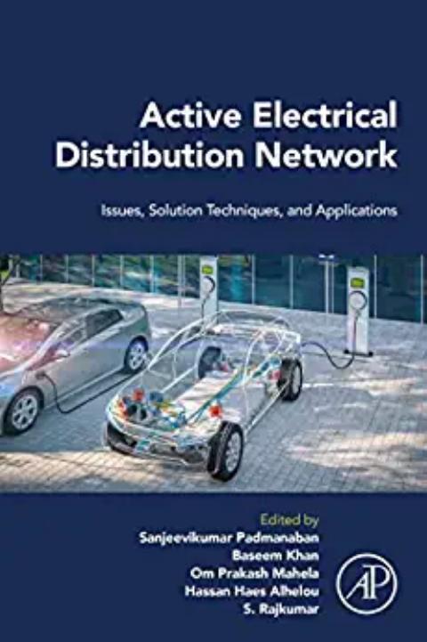 Active Electrical Distribution Network: Issues, Solution Techniques, and Applications by Sanjeevikumar Padmanaban Baseem Khan Om Prakash Mahela Hassan Haes Alhelou S. Rajkumar