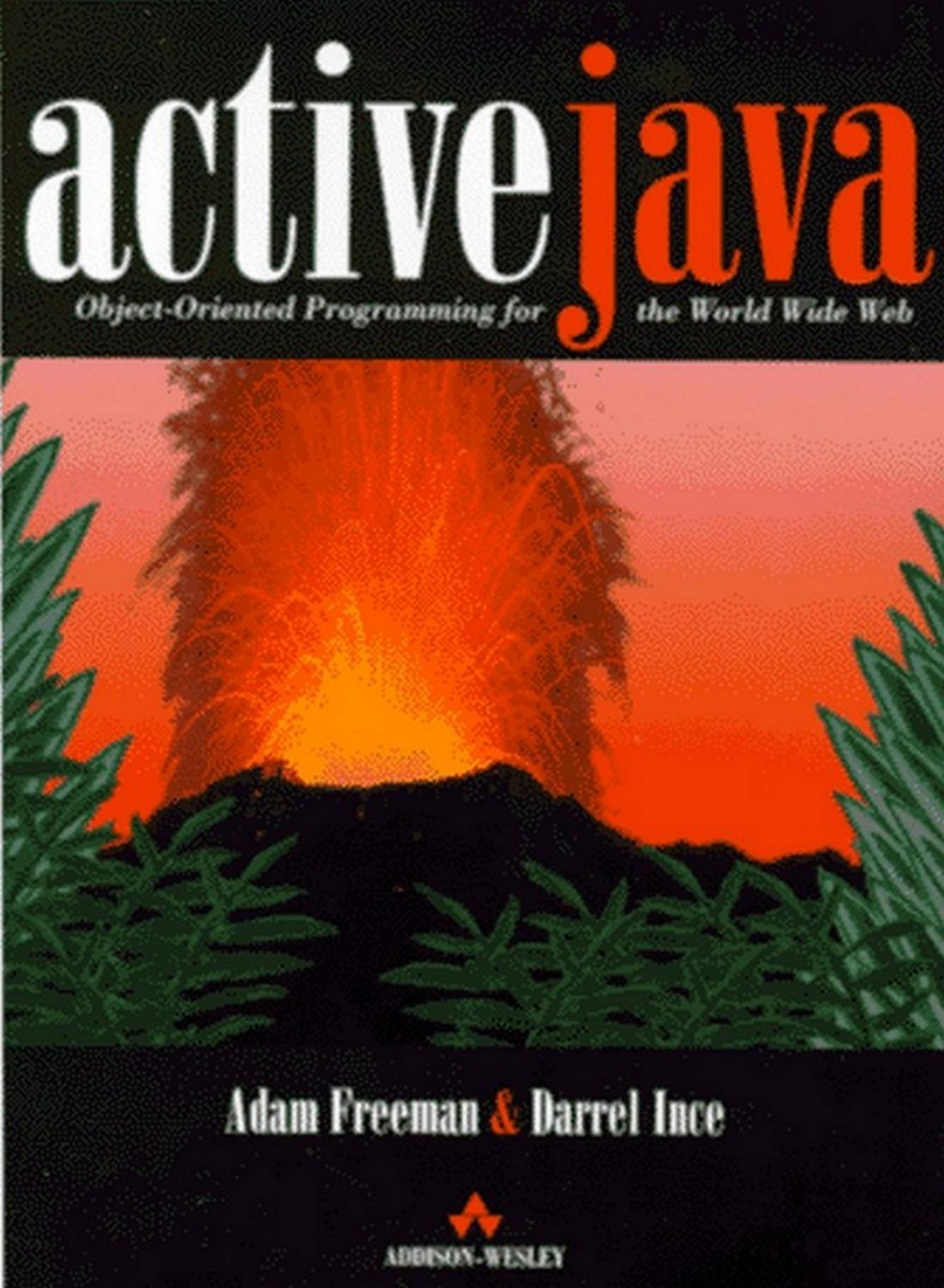 Active Java: Object-Oriented Programming for the World Wide Web by Adam Freeman Darrel Ince