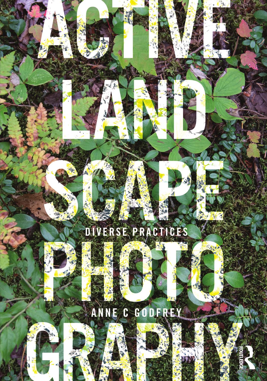 Active Landscape Photography: Diverse Practices by Anne C. Godfrey