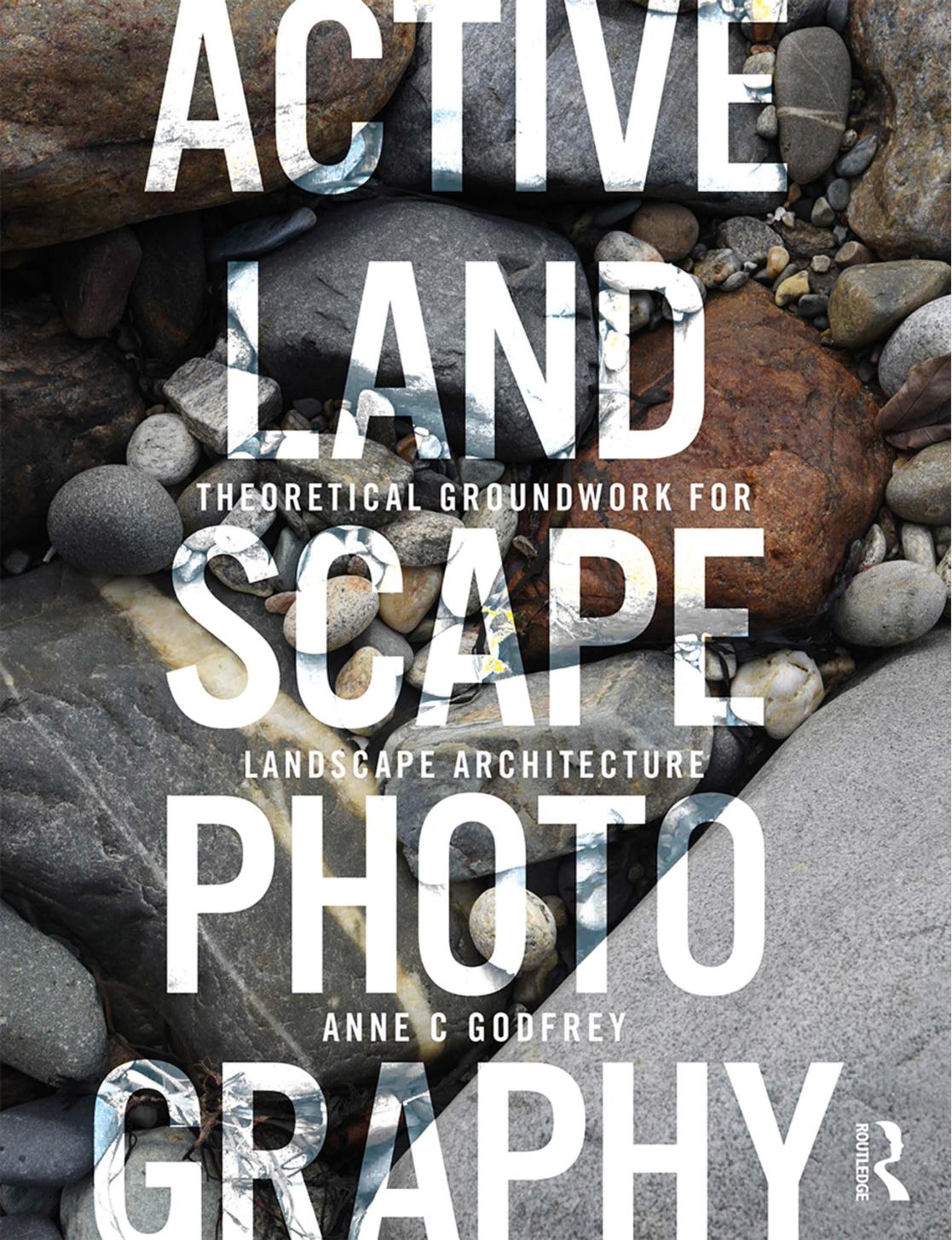 Active Landscape Photography: Theoretical Groundwork for Landscape Architecture by Unknow