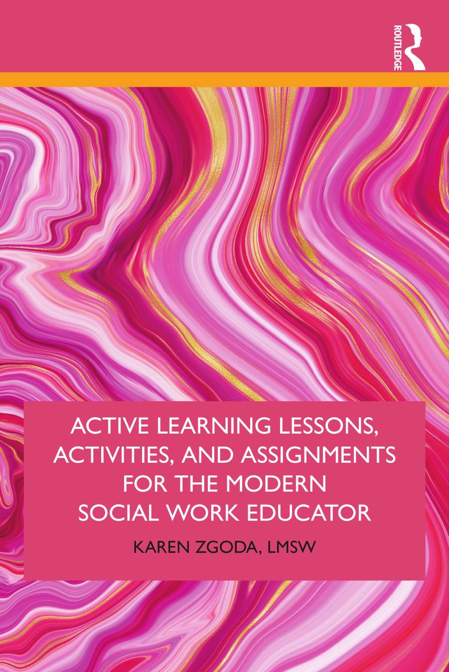Active Learning Lessons, Activities, and Assignments for the Modern Social Work Educator by Karen Zgoda