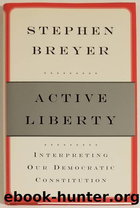 Active Liberty: Interpreting Our Democratic Constitution by Stephen Breyer
