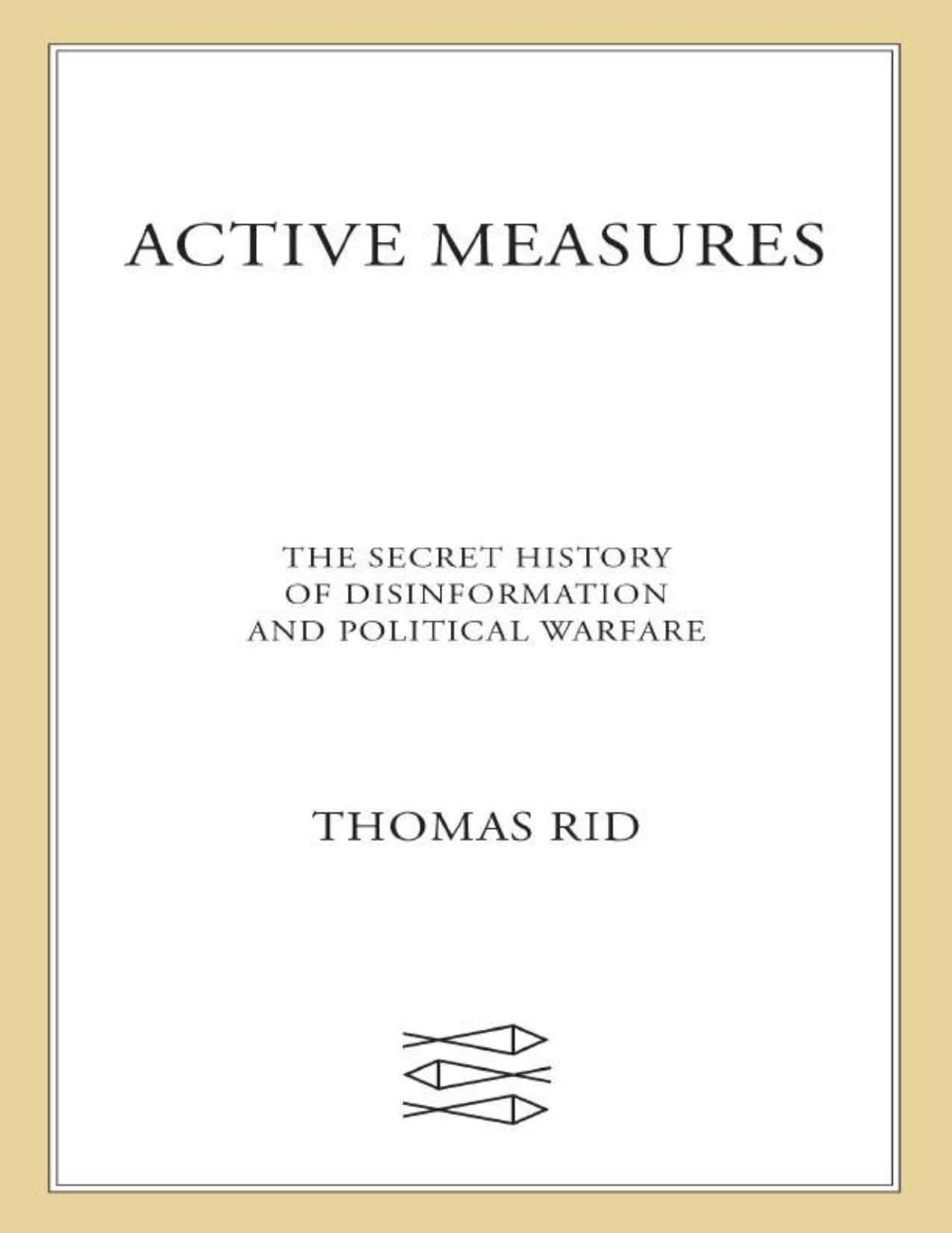 Active Measures The Secret History of Disinformation and Political Warfare by Thomas Rid