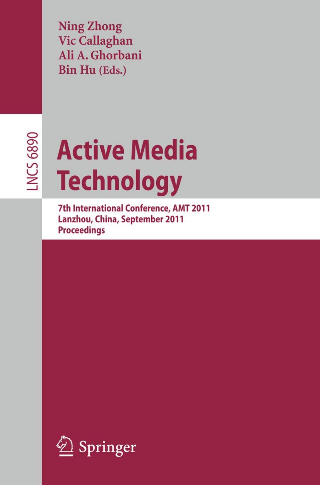 Active Media Technology: 7th International Conference, AMT 2011, Lanzhou, China, September 7-9, 2011. Proceedings by Ali Ghorbani (auth.) Ning Zhong Vic Callaghan Ali A. Ghorbani Bin Hu (eds.)