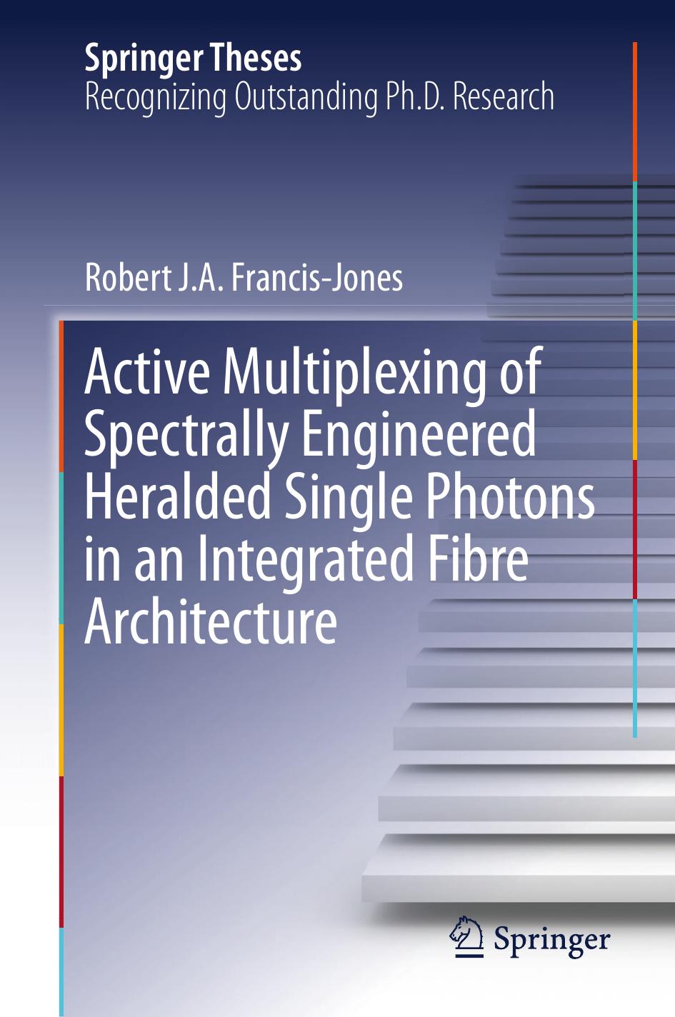 Active Multiplexing of Spectrally Engineered Heralded Single Photons in an Integrated Fibre Architecture by Francis-Jones Robert J. A