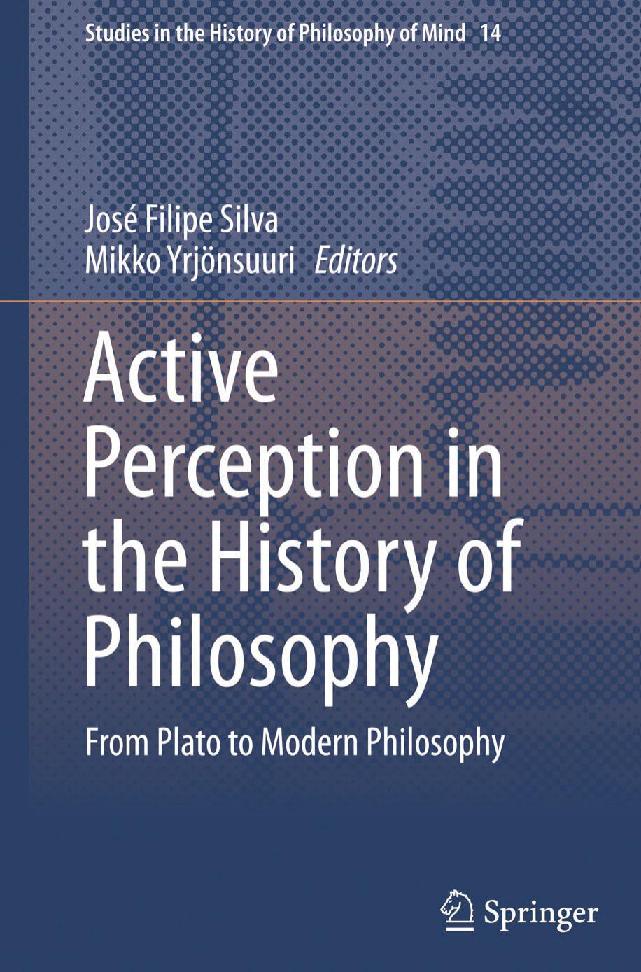 Active Perception in the History of Philosophy: From Plato to Modern Philosophy by José Filipe Silva Mikko Yrjönsuuri (eds.)