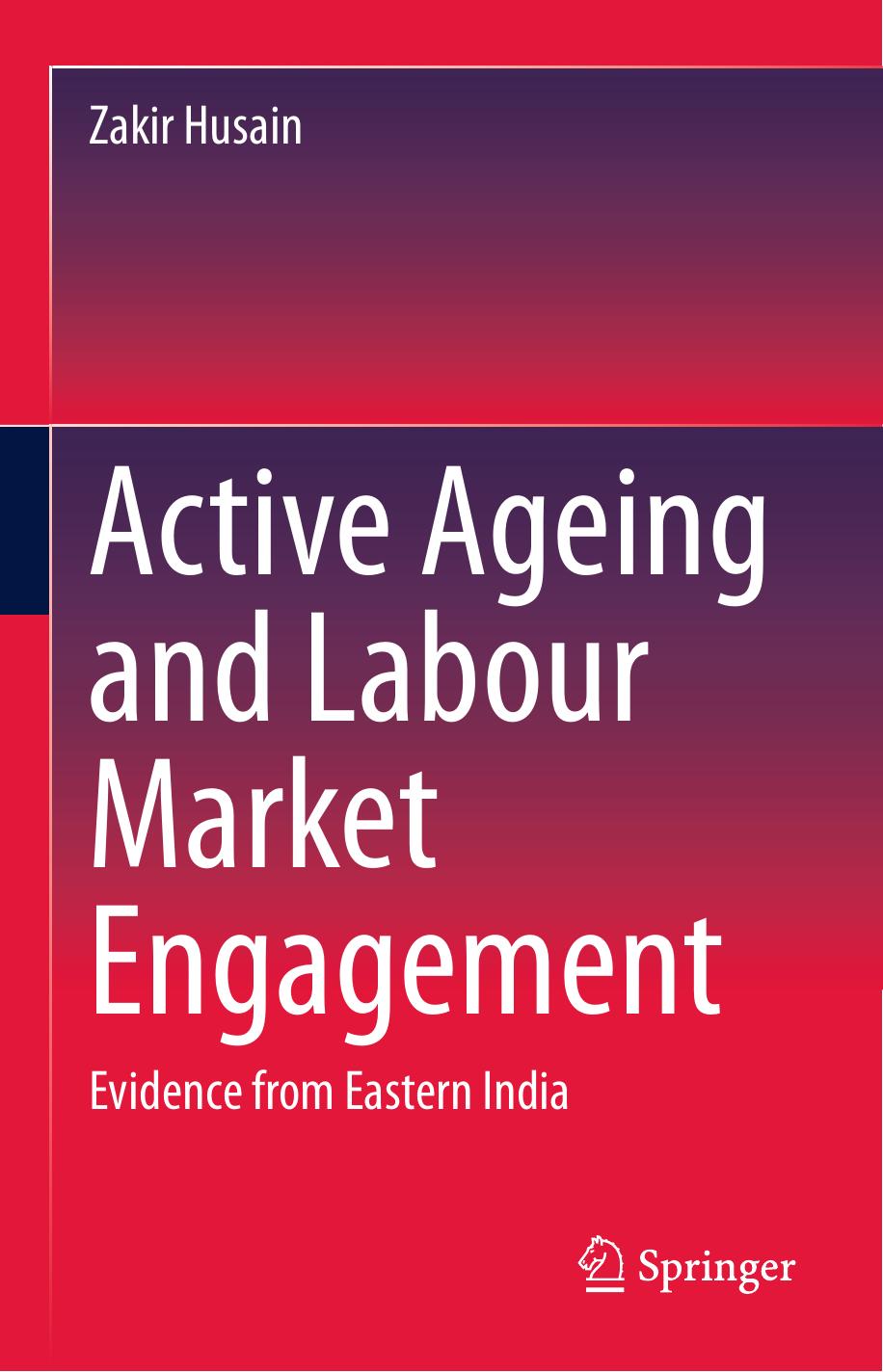 Active ageing and labour market engagement: evidence from Eastern India by Husain Zakir