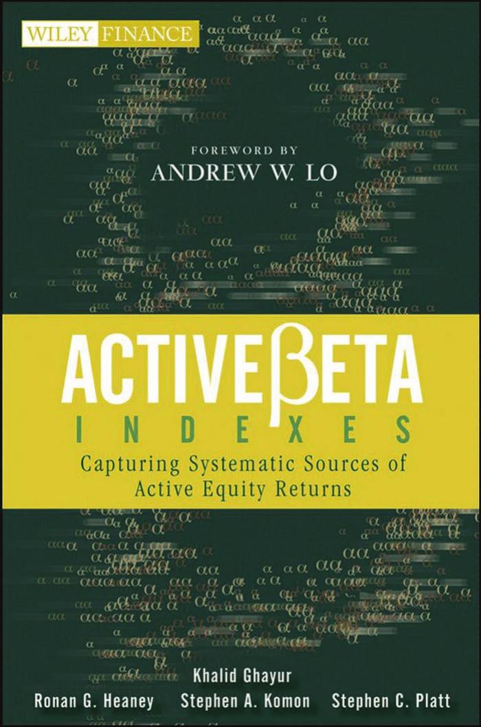 ActiveBeta Indexes: Capturing Systematic Sources of Active Equity Returns (Wiley Finance) by Khalid Ghayur Ronan G. Heaney Stephen A. Komon Stephen C. Platt