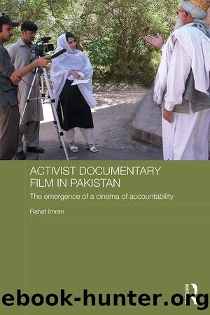 Activist Documentary Film in Pakistan: The Emergence of a Cinema of Accountability by Rahat Imran