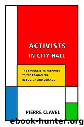 Activists in City Hall: The Progressive Response to the Reagan Era in Boston and Chicago by Pierre Clavel