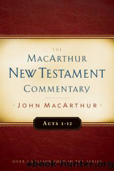 Acts 1-12 MacArthur New Testament Commentary by John MacArthur