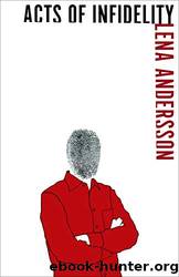 Acts of Infidelity_A Novel by Lena Andersson & Saskia Vogel