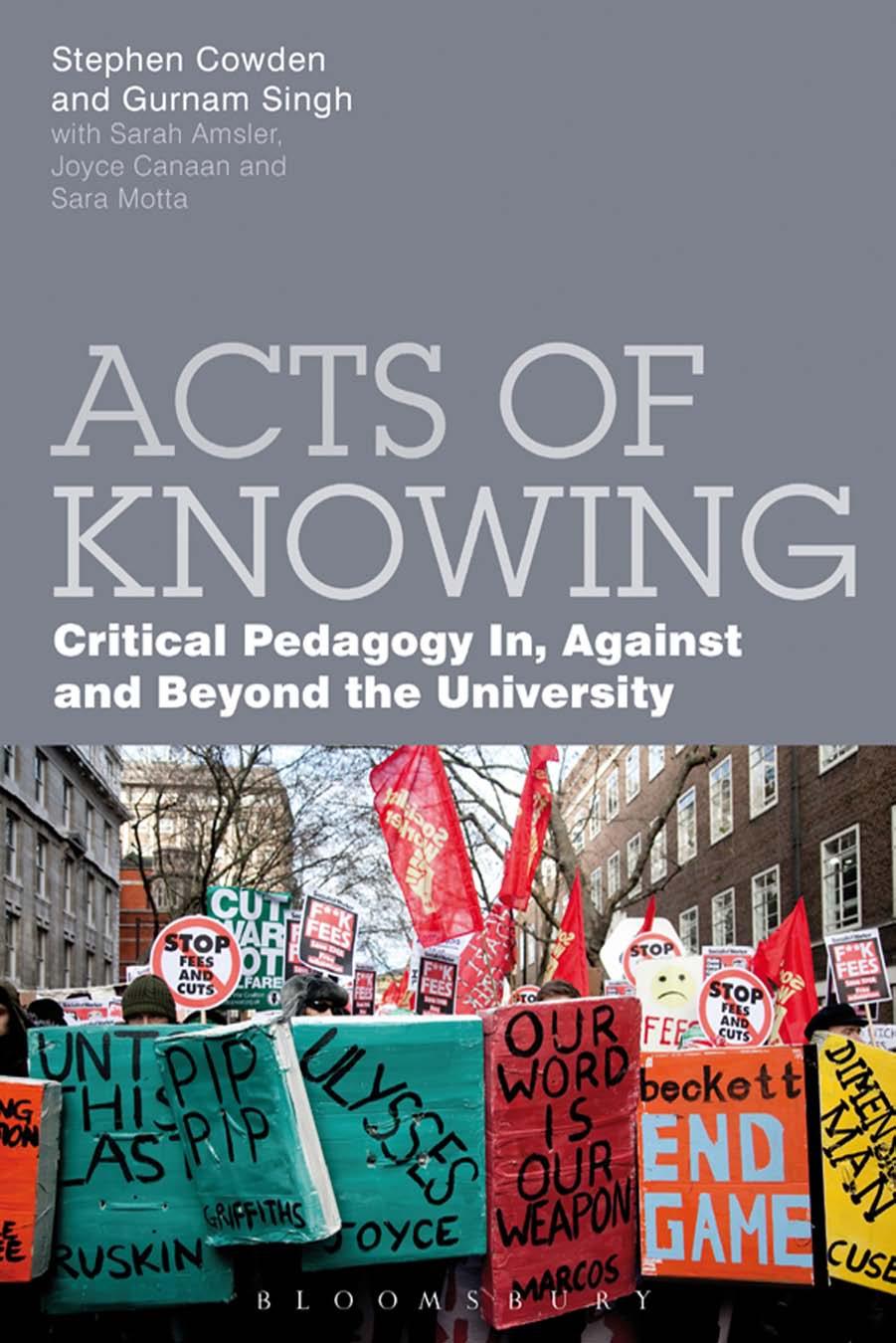 Acts of Knowing: Critical Pedagogy in, Against and Beyond the University by Stephen Cowden (ed.) Gurnam Singh (ed.)