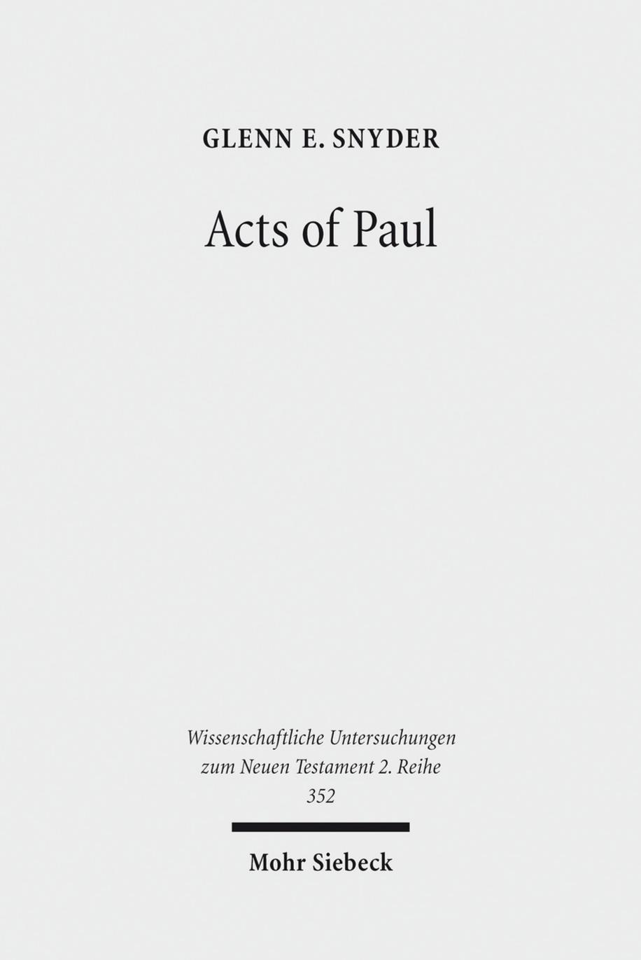 Acts of Paul: The Formation of a Pauline Corpus (Wissenschaftliche Untersuchungen Zum Neuen Testament 2.Reihe) by Glenn E Snyder