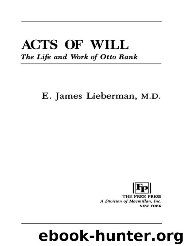 Acts of Will: The Life and Work of Otto Rank by Lieberman E. James