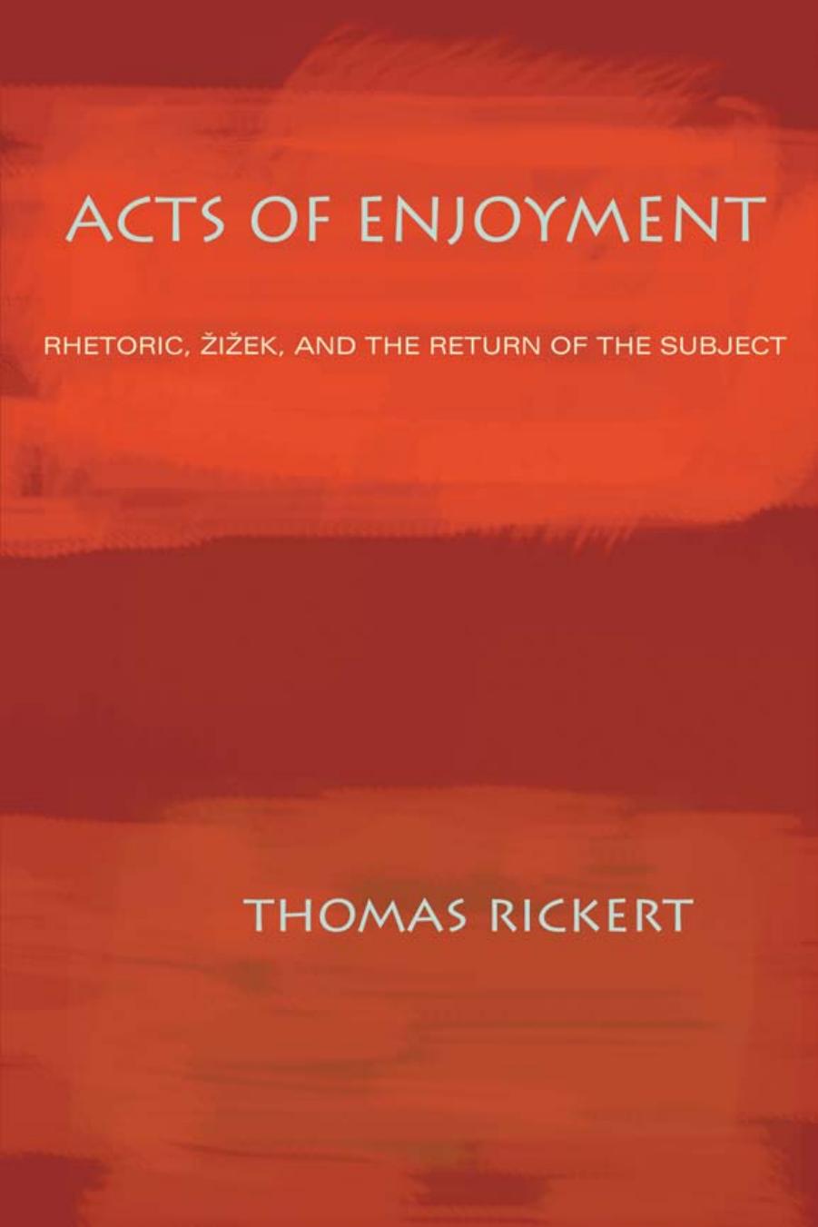 Acts of enjoyment: rhetoric, Å½iÅ¾ek, and the return of the subject by Rickert Thomas Joseph;Žižek Slavoj