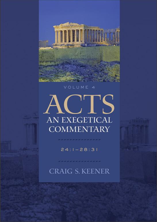 Acts: An Exegetical Commentary: 24:1-28:31 by Craig S. Keener