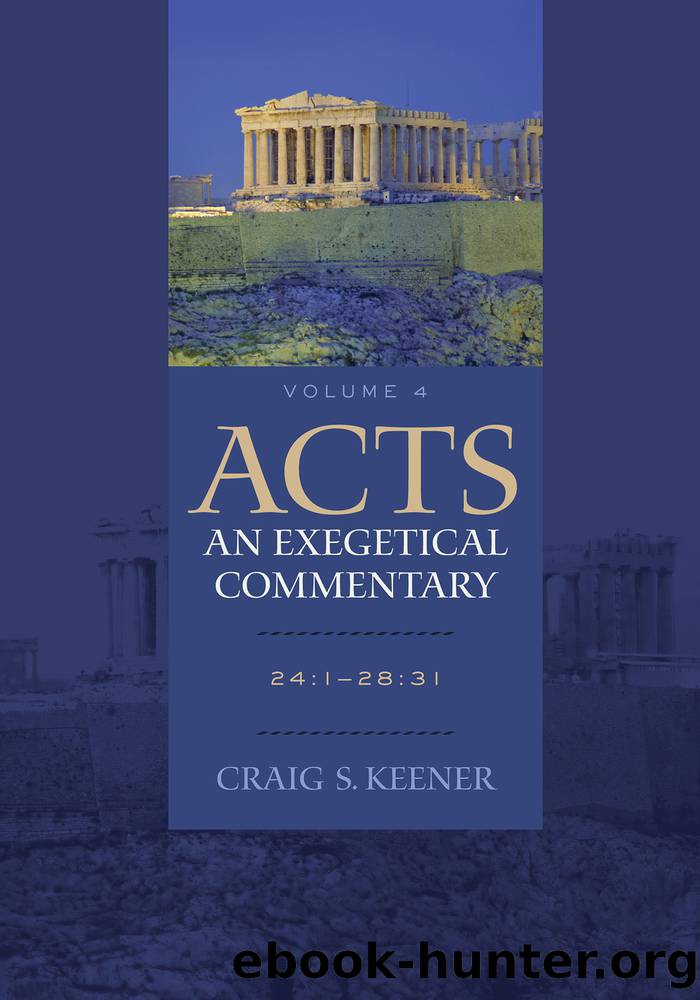 Acts: An Exegetical Commentary: Volume 4 by Keener Craig S.;