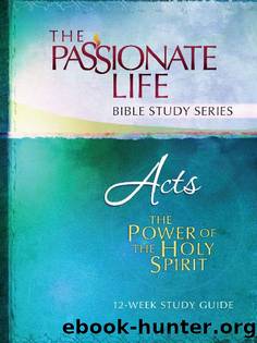 Acts: The Power Of The Holy Spirit 12-Week Study Guide (The Passionate Life Bible Study Series) by Brian Simmons